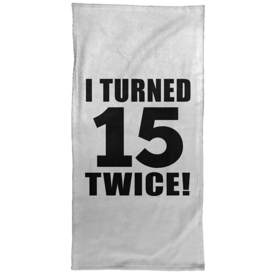 30th Birthday I Turned 15 Twice - Hand Towel