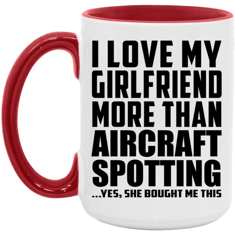 I Love My Girlfriend More Than Aircraft Spotting - 15oz Accent Mug Red