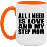 All I Need Is Love And My Step Mom - 15oz Accent Mug Orange