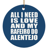 All I Need Is Love And My Rafeiro Do Alentejo - Circle Ornament