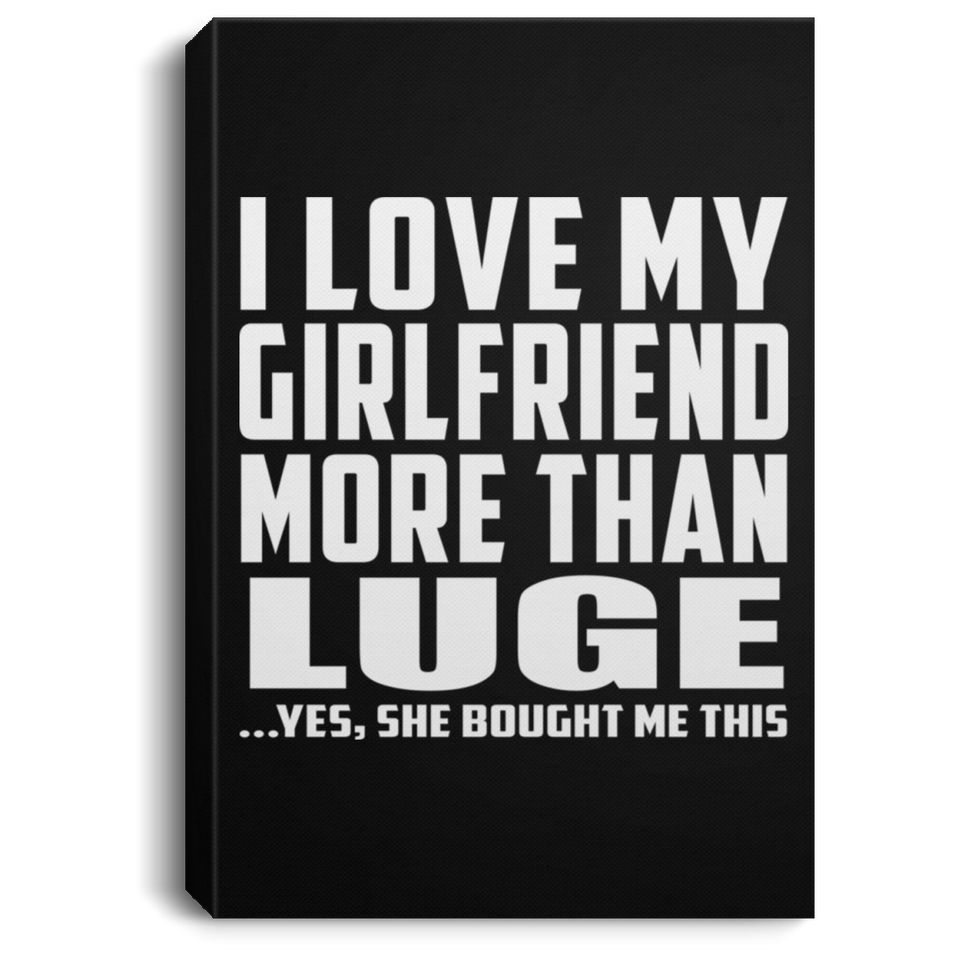 I Love My Girlfriend More Than Luge - Canvas Portrait