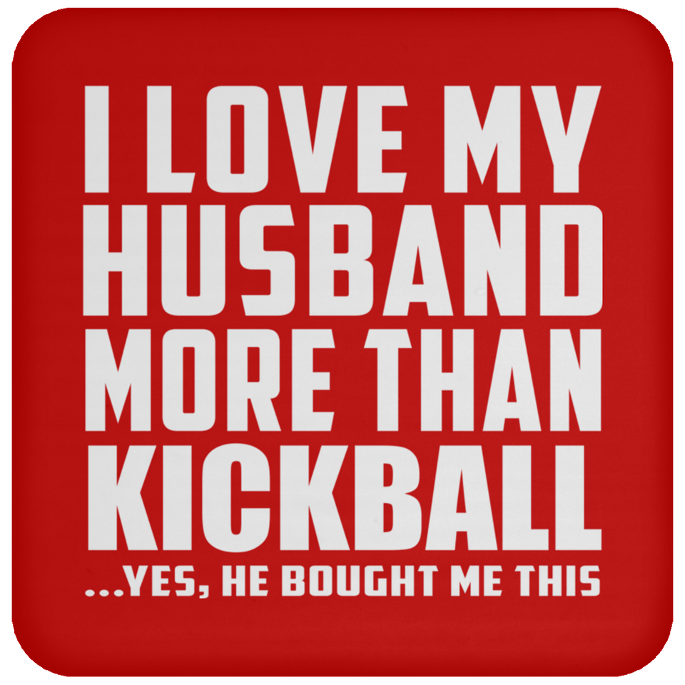 I Love My Husband More Than Kickball - Drink Coaster