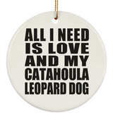 All I Need Is Love And My Catahoula Leopard Dog - Circle Ornament
