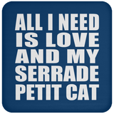 All I Need Is Love And My Serrade Petit Cat - Drink Coaster