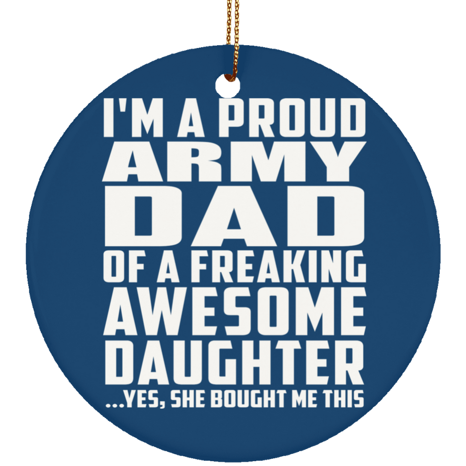 Proud Army Dad Of Awesome Daughter - Circle Ornament