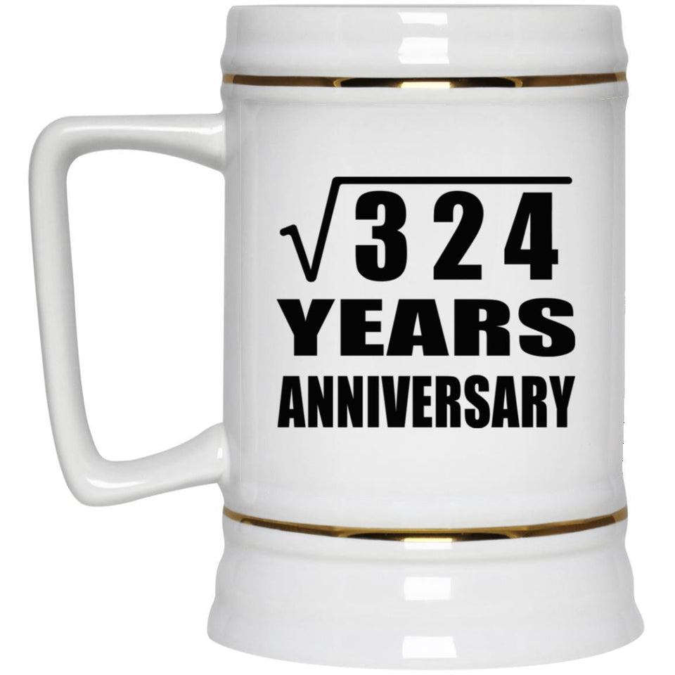 18th Anniversary Square Root of 324 Years Anniversary - Beer Stein