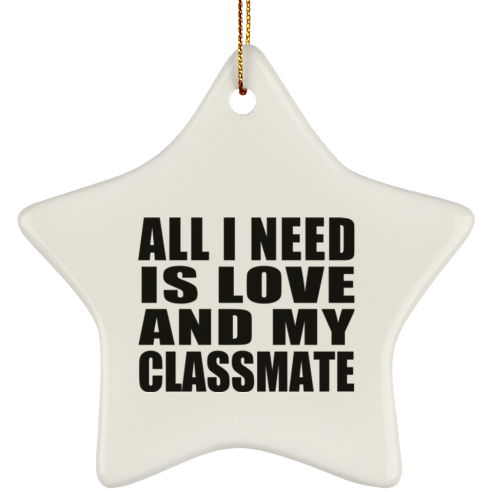 All I Need Is Love And My Classmate - Star Ornament