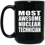 Most Awesome Nuclear Technician - 15 Oz Coffee Mug Black