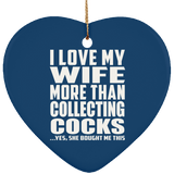 I Love My Wife More Than Collecting Cocks - Heart Ornament