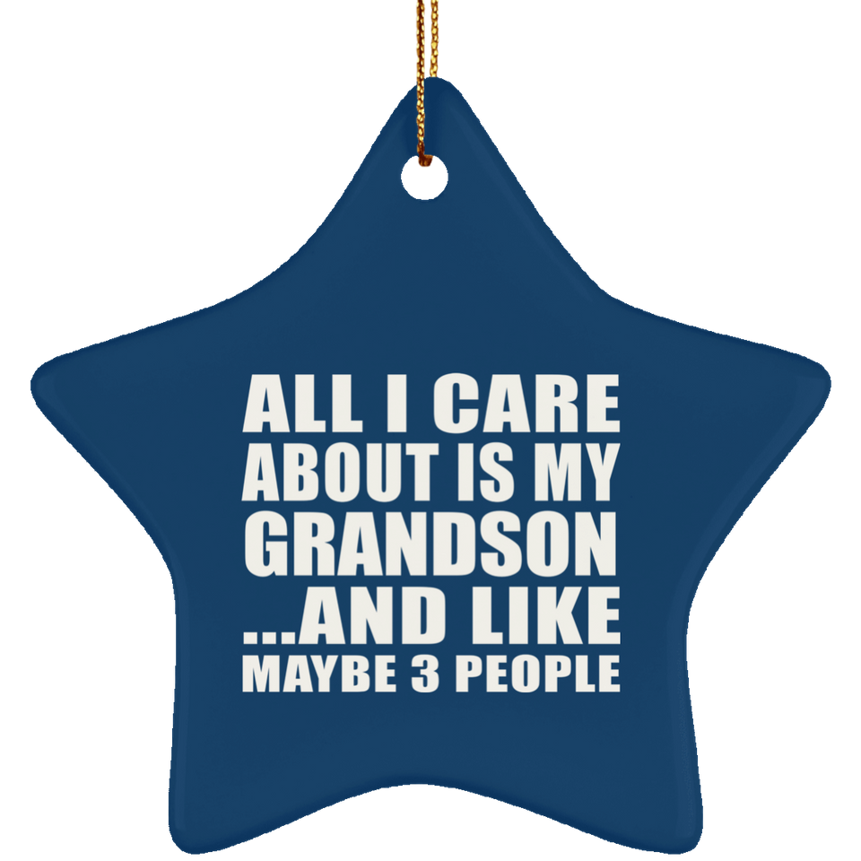 All I Care About Is My Grandson - Star Ornament