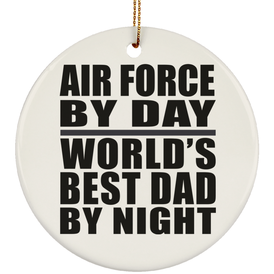 Air Force By Day World's Best Dad By Night - Circle Ornament