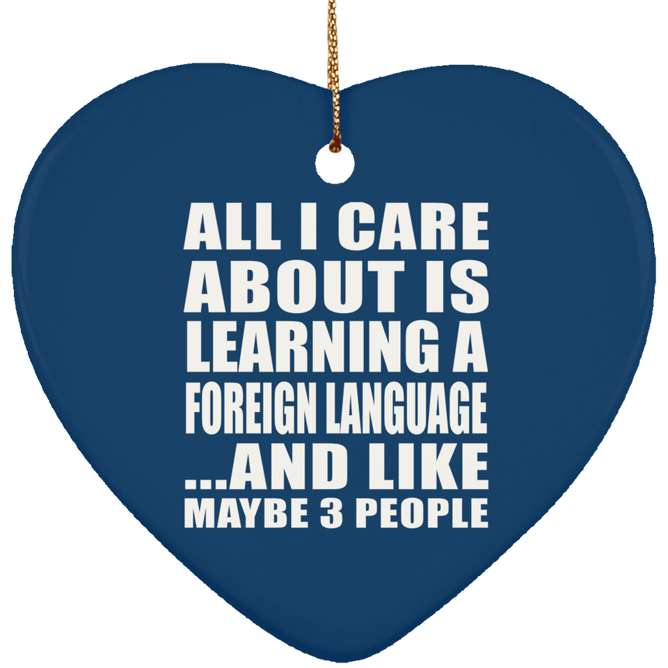 All I Care About Is Learning A Foreign Language - Heart Ornament