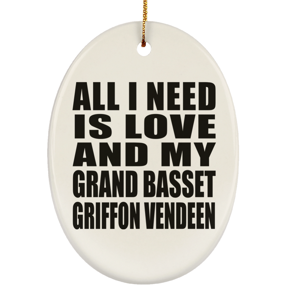 All I Need Is Love And My Grand Basset Griffon Vendeen - Oval Ornament