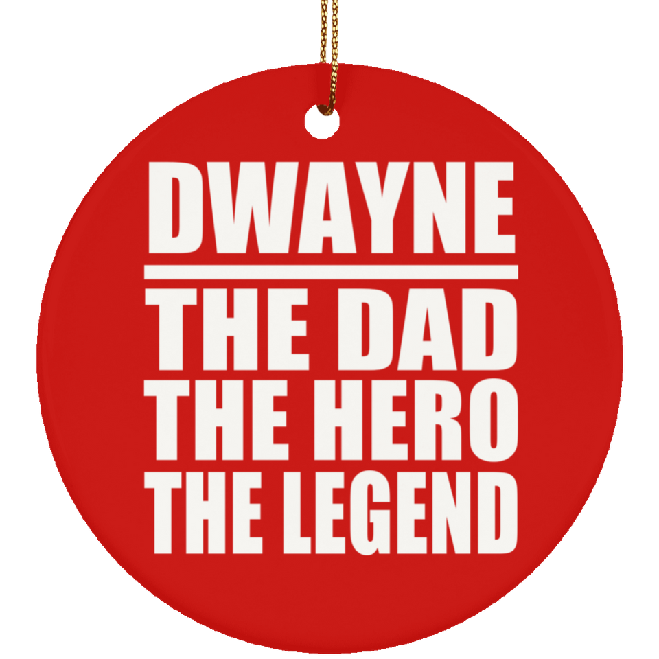Dwayne The Dad The Hero The Legend - Circle Ornament