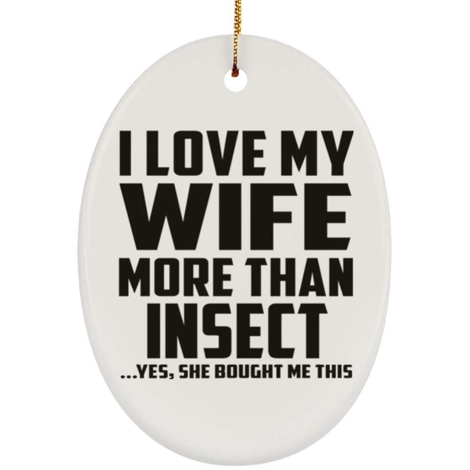 I Love My Wife More Than Insect - Oval Ornament