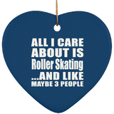 All I Care About Is Roller Skating - Heart Ornament