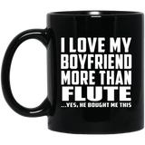 I Love My Boyfriend More Than Flute - 11 Oz Coffee Mug Black