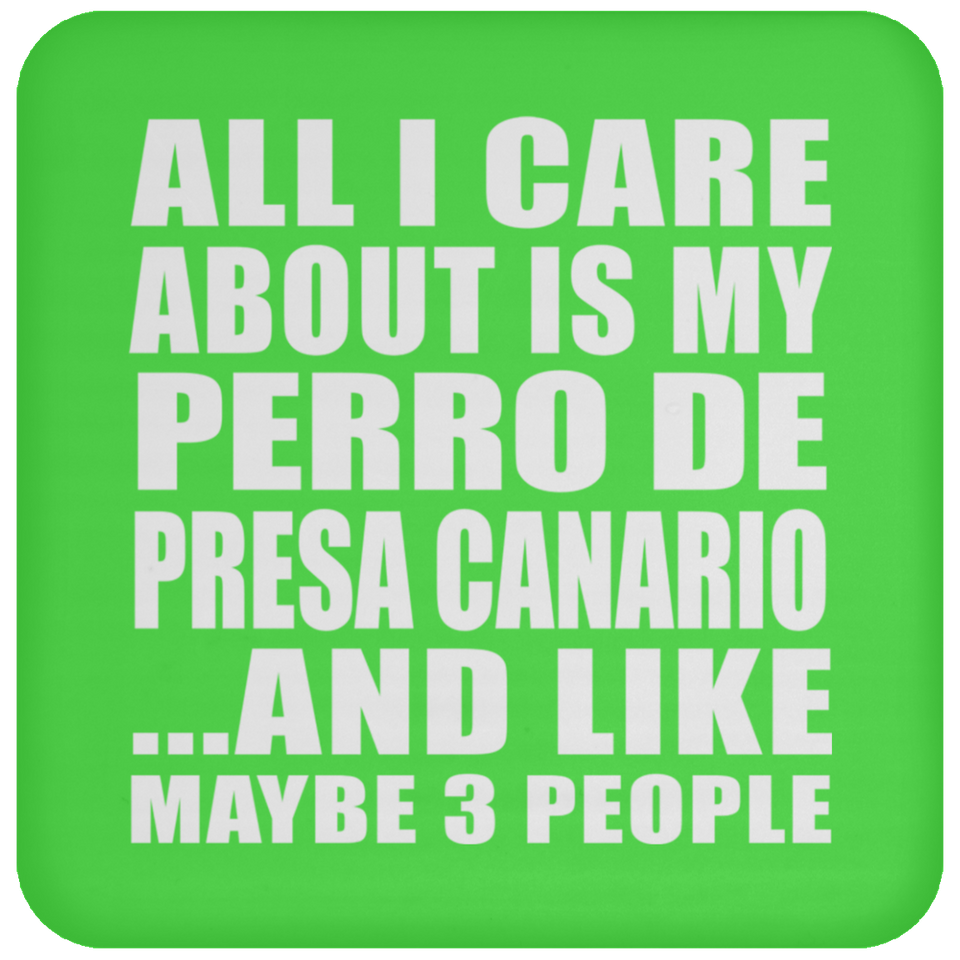 All I Care About Is My Perro De Presa Canario - Drink Coaster