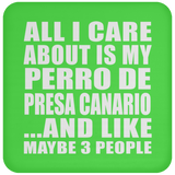 All I Care About Is My Perro De Presa Canario - Drink Coaster
