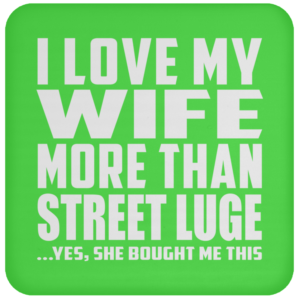 I Love My Wife More Than Street Luge - Drink Coaster