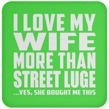 I Love My Wife More Than Street Luge - Drink Coaster