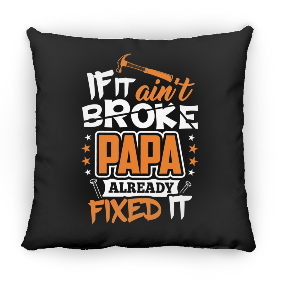 If It Ain't Broke, PAPA Already Fixed It - Throw Pillow Black