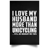 I Love My Husband More Than Unicycling - Poster Portrait