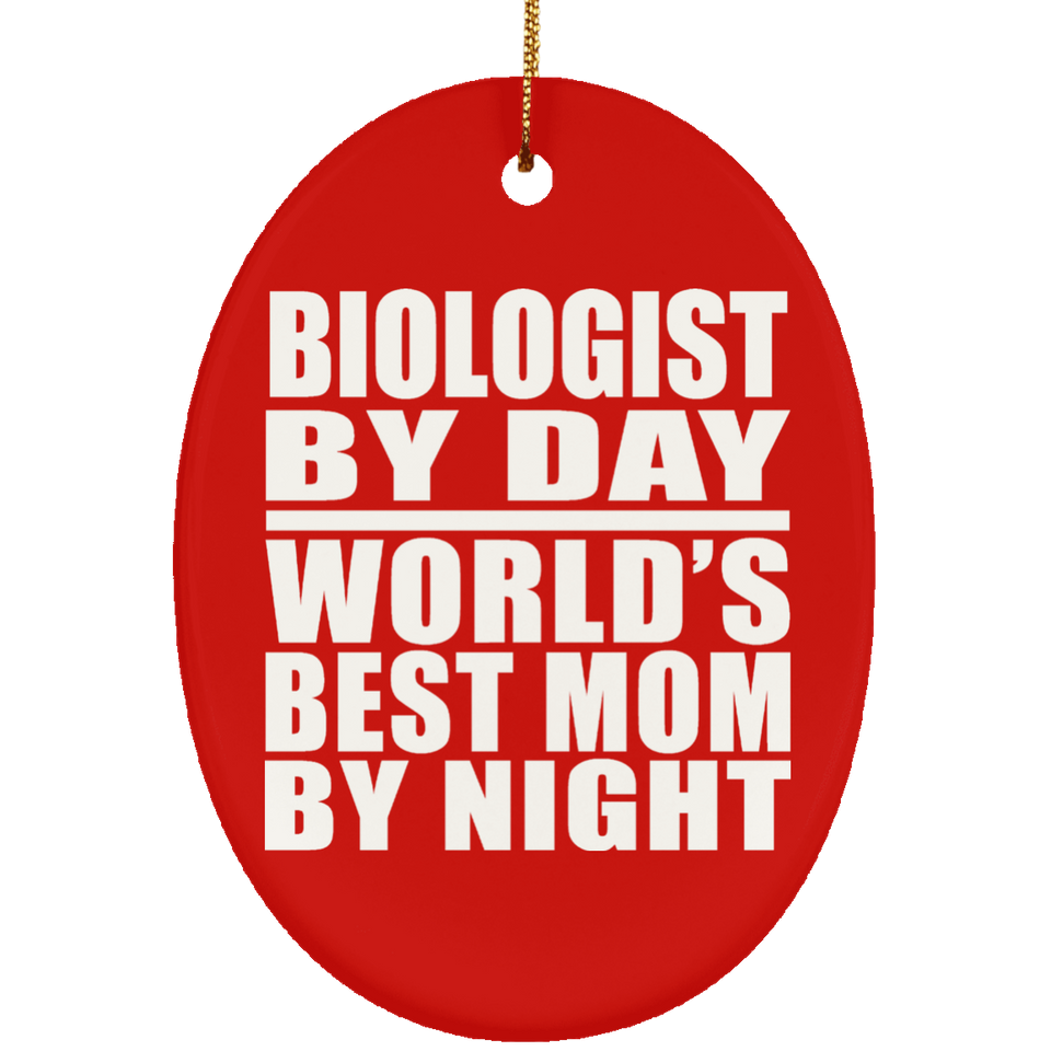 Biologist By Day World's Best Mom By Night - Oval Ornament