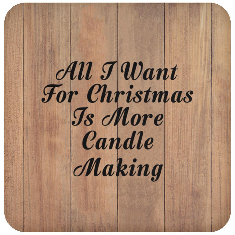 All I Want For Christmas Is More Candle Making - Drink Coaster C