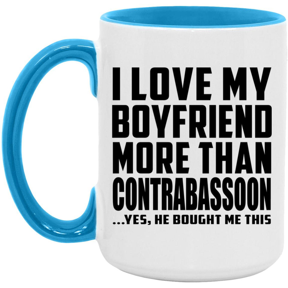 I Love My Boyfriend More Than Contrabassoon - 15oz Accent Mug Blue