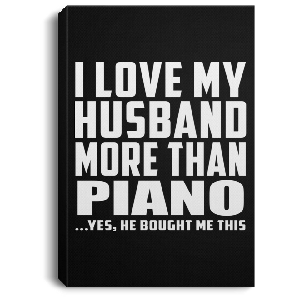 I Love My Husband More Than Piano - Canvas Portrait