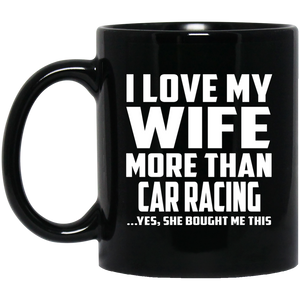 I Love My Wife More Than Car Racing - 11 Oz Coffee Mug Black