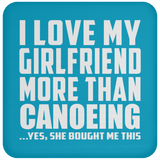 I Love My Girlfriend More Than Canoeing - Drink Coaster