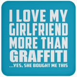 I Love My Girlfriend More Than Graffiti - Drink Coaster