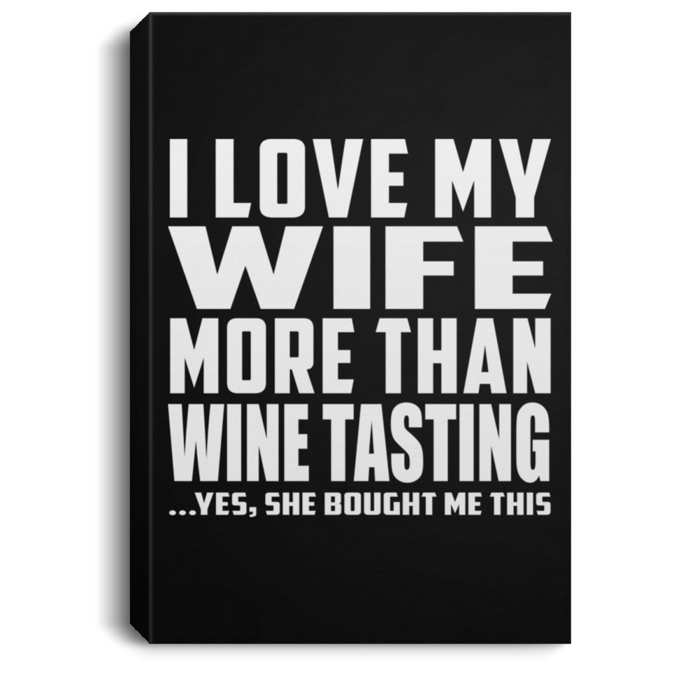 I Love My Wife More Than Wine Tasting - Canvas Portrait