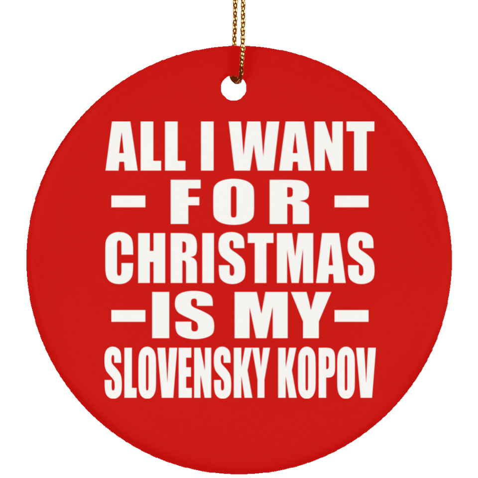 All I Want For Christmas Is My Slovensky Kopov - Circle Ornament