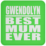 Gwendolyn Best Mum Ever - Coaster