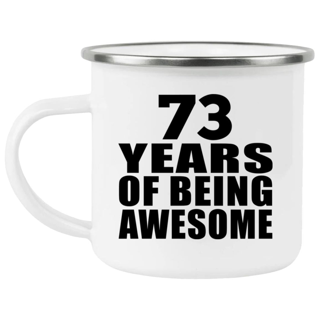73rd Birthday 73 Years Of Being Awesome - 12oz Camping Mug