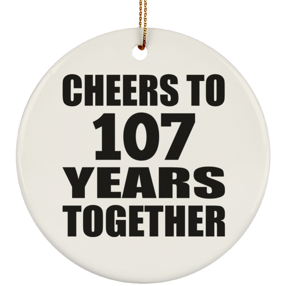 107th Anniversary Cheers To 107 Years Together - Circle Ornament