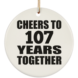 107th Anniversary Cheers To 107 Years Together - Circle Ornament