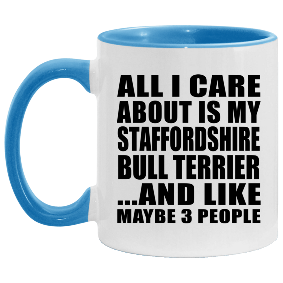 All I Care About Is My Staffordshire Bull Terrier - 11oz Accent Mug Blue