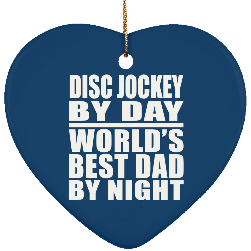 Disc Jockey By Day World's Best Dad By Night - Heart Ornament
