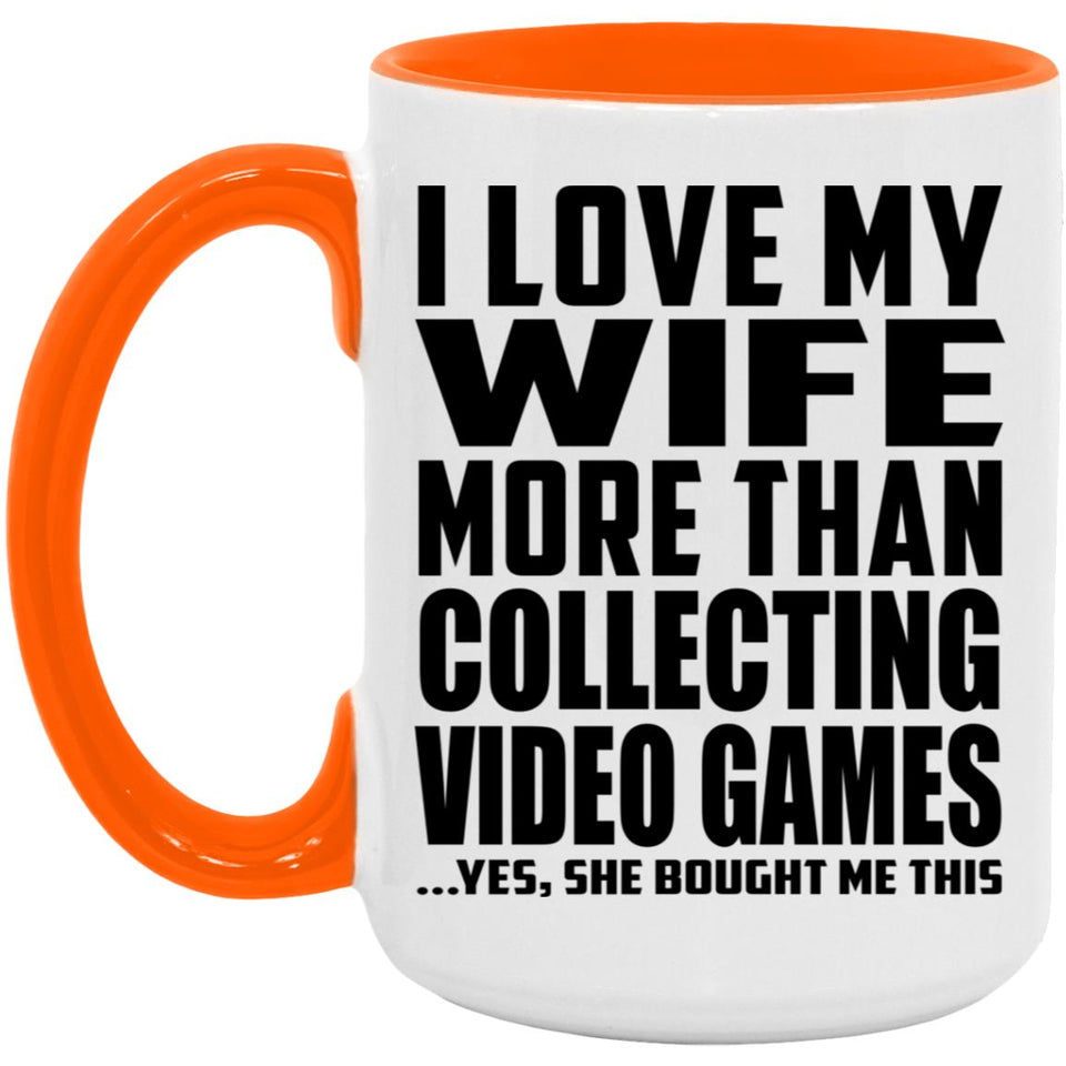 I Love My Wife More Than Collecting Video Games - 15oz Accent Mug Orange