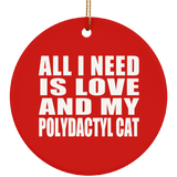 All I Need Is Love And My Polydactyl Cat - Circle Ornament