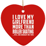 I Love My Girlfriend More Than Roller Skating - Heart Ornament