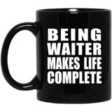 Being Waiter Makes Life Complete - 11oz Coffee Mug Black