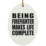 Being Firefighter Makes Life Complete - Oval Ornament