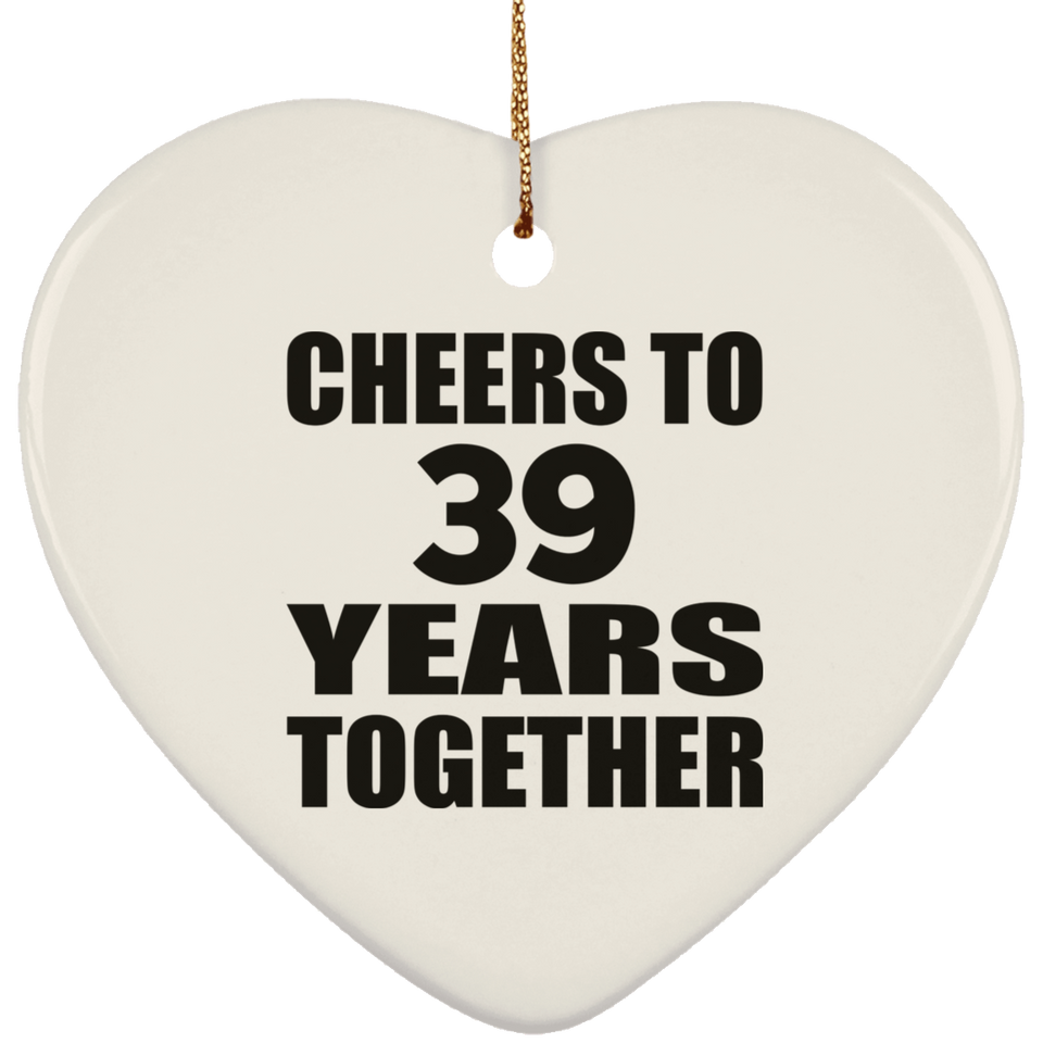 39th Anniversary Cheers To 39 Years Together - Heart Ornament