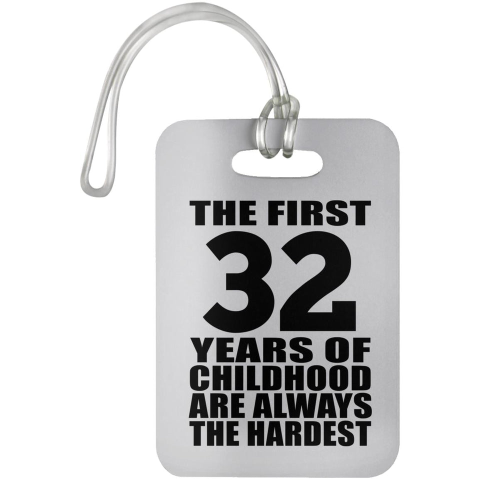 32nd Birthday First 32 Years of Childhood Are The Hardest - Luggage Bag Tag