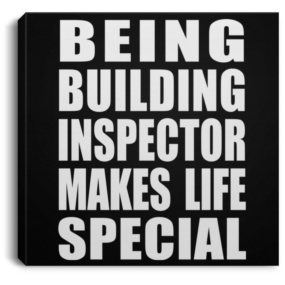 Being Building Inspector Makes Life Special - Canvas Square